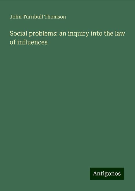 John Turnbull Thomson: Social problems: an inquiry into the law of influences, Buch