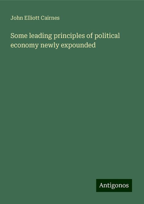 John Elliott Cairnes: Some leading principles of political economy newly expounded, Buch