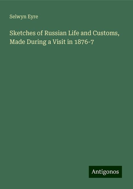 Selwyn Eyre: Sketches of Russian Life and Customs, Made During a Visit in 1876-7, Buch