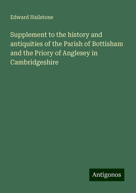 Edward Hailstone: Supplement to the history and antiquities of the Parish of Bottisham and the Priory of Anglesey in Cambridgeshire, Buch