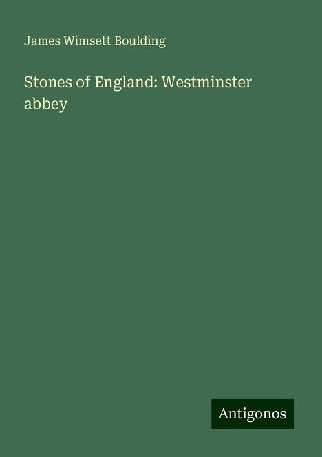 James Wimsett Boulding: Stones of England: Westminster abbey, Buch