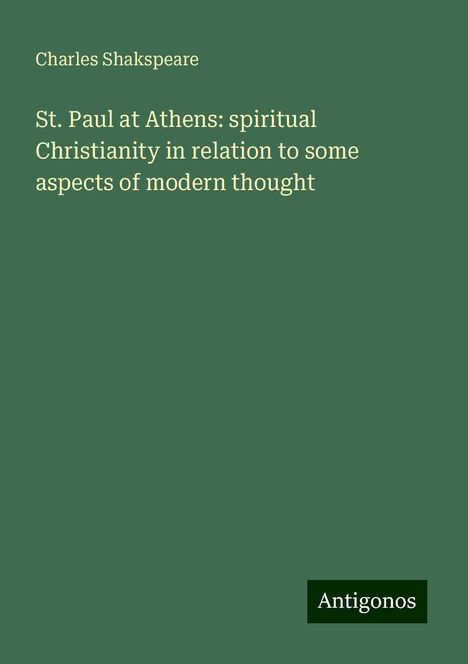 Charles Shakspeare: St. Paul at Athens: spiritual Christianity in relation to some aspects of modern thought, Buch