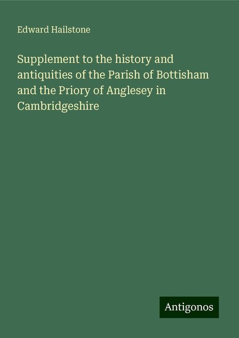 Edward Hailstone: Supplement to the history and antiquities of the Parish of Bottisham and the Priory of Anglesey in Cambridgeshire, Buch