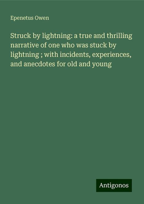 Epenetus Owen: Struck by lightning: a true and thrilling narrative of one who was stuck by lightning ; with incidents, experiences, and anecdotes for old and young, Buch