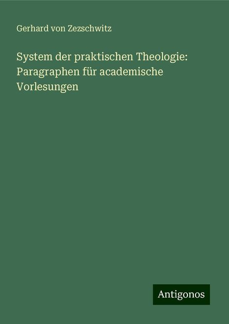 Gerhard Von Zezschwitz: System der praktischen Theologie: Paragraphen für academische Vorlesungen, Buch