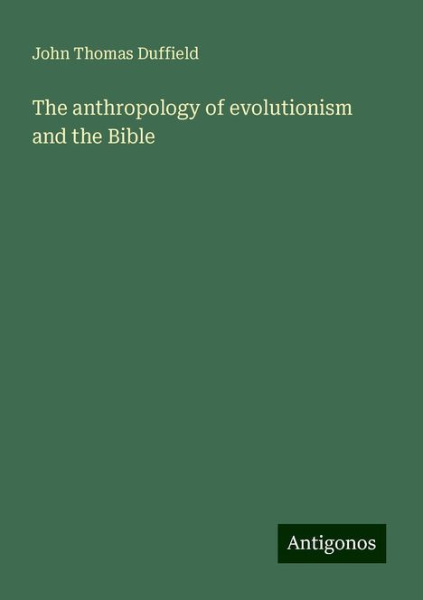 John Thomas Duffield: The anthropology of evolutionism and the Bible, Buch