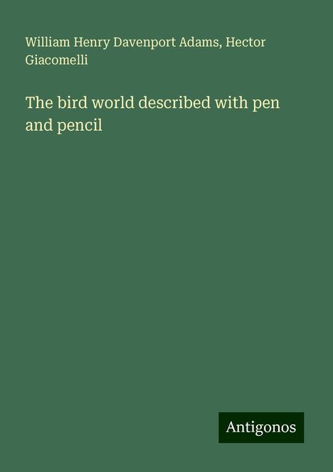 William Henry Davenport Adams: The bird world described with pen and pencil, Buch