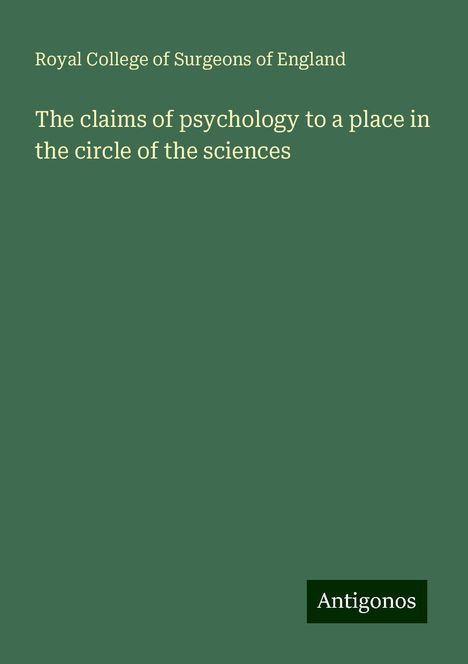 Royal College Of Surgeons Of England: The claims of psychology to a place in the circle of the sciences, Buch