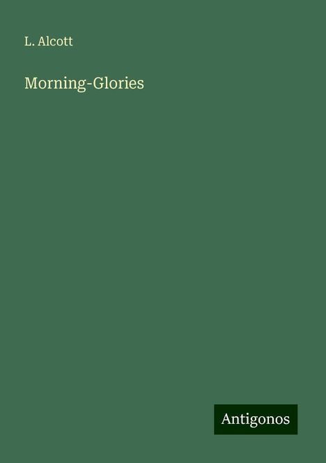 L. Alcott: Morning-Glories, Buch