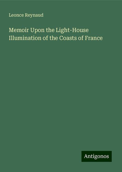 Leonce Reynaud: Memoir Upon the Light-House Illumination of the Coasts of France, Buch