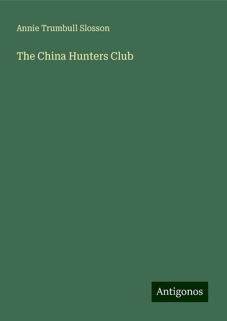 Annie Trumbull Slosson: The China Hunters Club, Buch