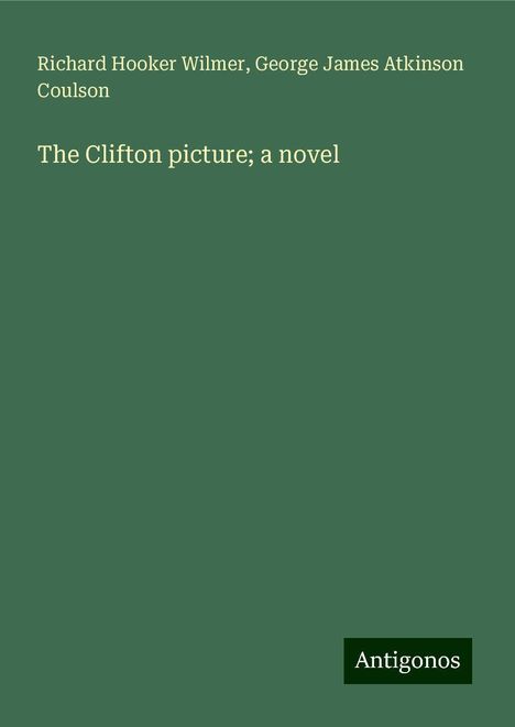 Richard Hooker Wilmer: The Clifton picture; a novel, Buch