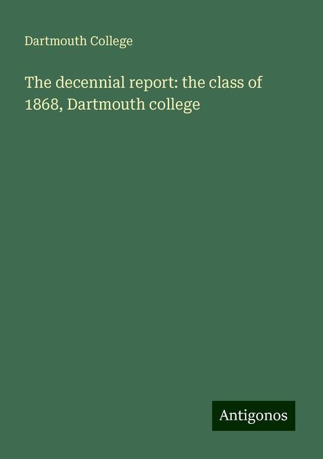 Dartmouth College: The decennial report: the class of 1868, Dartmouth college, Buch