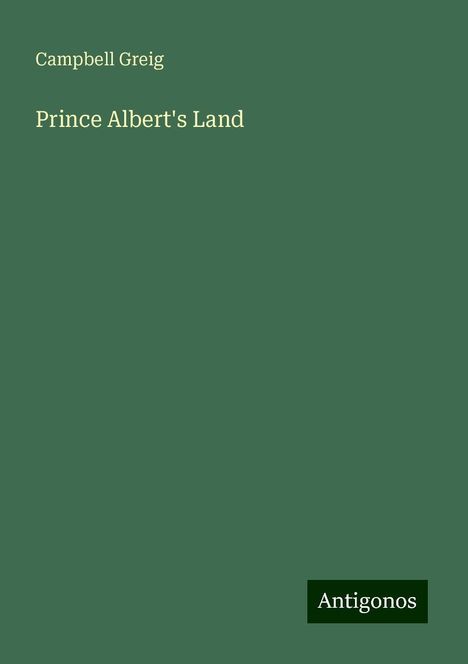 Campbell Greig: Prince Albert's Land, Buch