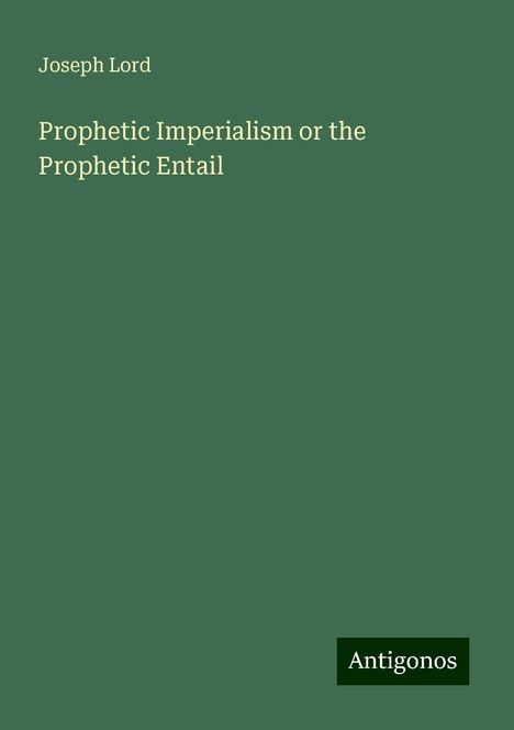 Joseph Lord: Prophetic Imperialism or the Prophetic Entail, Buch