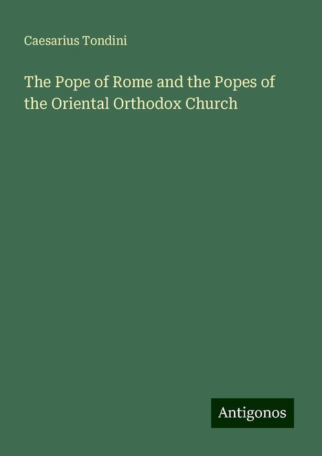 Caesarius Tondini: The Pope of Rome and the Popes of the Oriental Orthodox Church, Buch