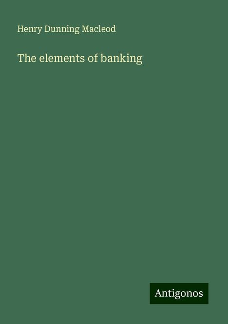 Henry Dunning Macleod: The elements of banking, Buch