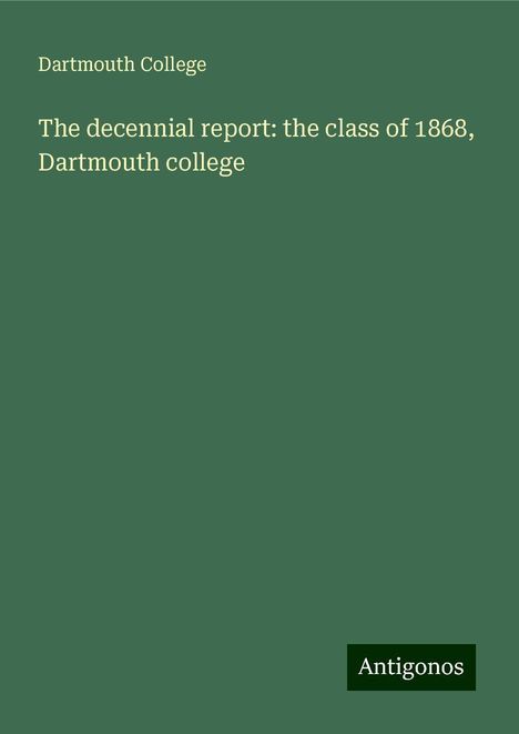 Dartmouth College: The decennial report: the class of 1868, Dartmouth college, Buch