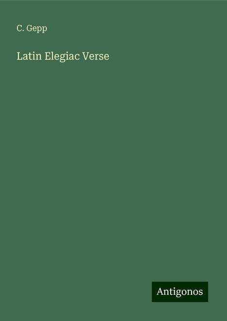 C. Gepp: Latin Elegiac Verse, Buch