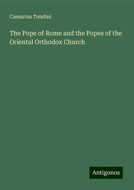 Caesarius Tondini: The Pope of Rome and the Popes of the Oriental Orthodox Church, Buch