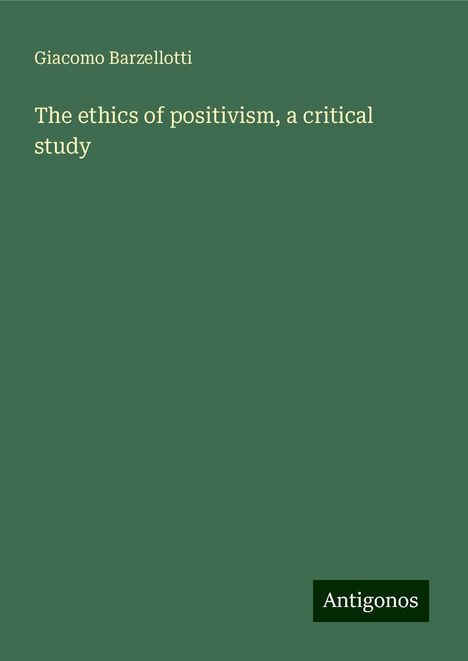 Giacomo Barzellotti: The ethics of positivism, a critical study, Buch