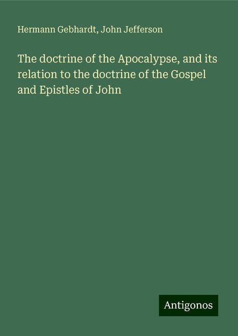 Hermann Gebhardt: The doctrine of the Apocalypse, and its relation to the doctrine of the Gospel and Epistles of John, Buch