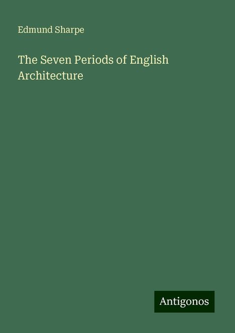 Edmund Sharpe: The Seven Periods of English Architecture, Buch