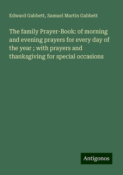 Edward Gabbett: The family Prayer-Book: of morning and evening prayers for every day of the year ; with prayers and thanksgiving for special occasions, Buch