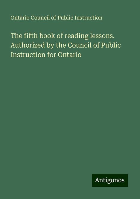 Ontario Council of Public Instruction: The fifth book of reading lessons. Authorized by the Council of Public Instruction for Ontario, Buch