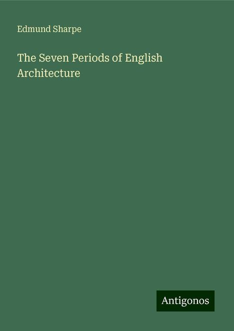 Edmund Sharpe: The Seven Periods of English Architecture, Buch