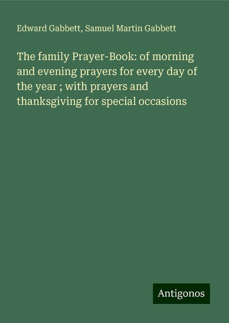 Edward Gabbett: The family Prayer-Book: of morning and evening prayers for every day of the year ; with prayers and thanksgiving for special occasions, Buch