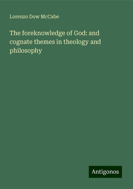 Lorenzo Dow McCabe: The foreknowledge of God: and cognate themes in theology and philosophy, Buch