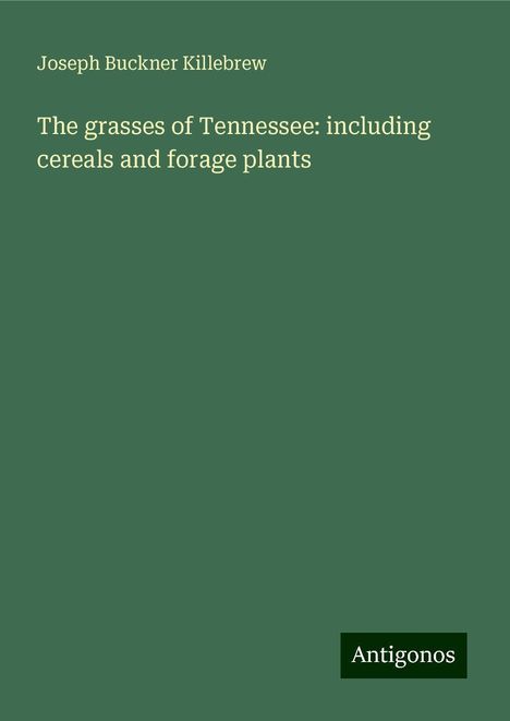 Joseph Buckner Killebrew: The grasses of Tennessee: including cereals and forage plants, Buch