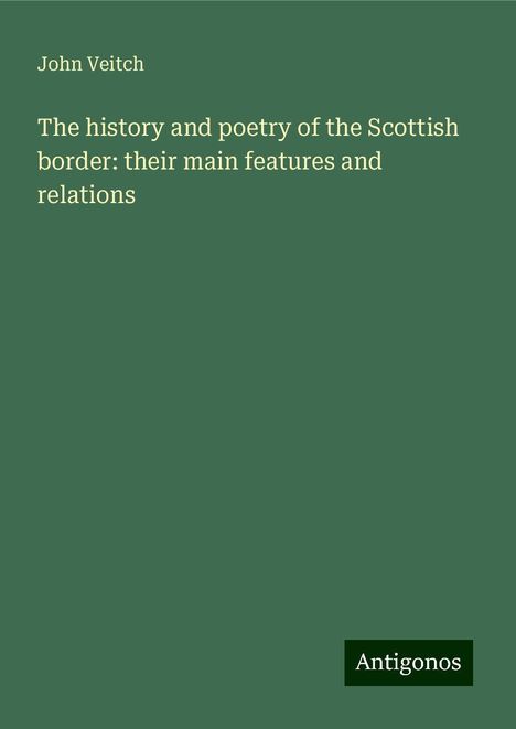 John Veitch: The history and poetry of the Scottish border: their main features and relations, Buch