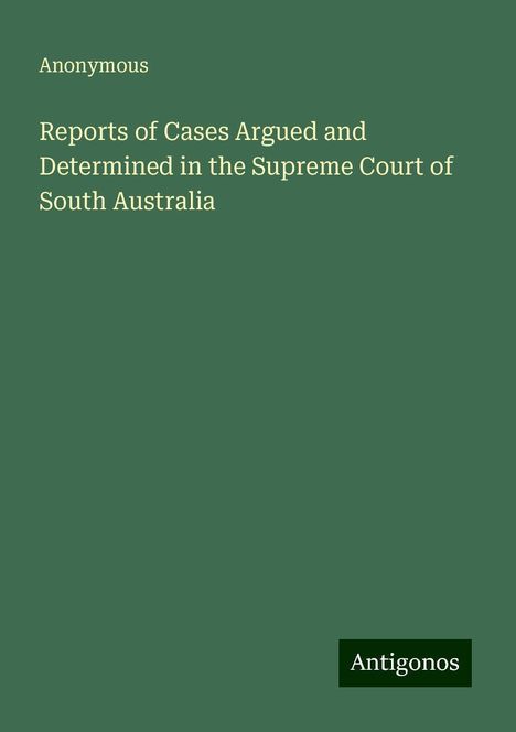 Anonymous: Reports of Cases Argued and Determined in the Supreme Court of South Australia, Buch