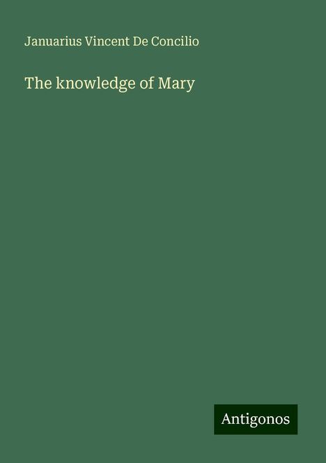 Januarius Vincent De Concilio: The knowledge of Mary, Buch