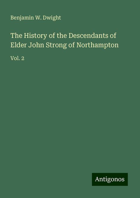 Benjamin W. Dwight: The History of the Descendants of Elder John Strong of Northampton, Buch