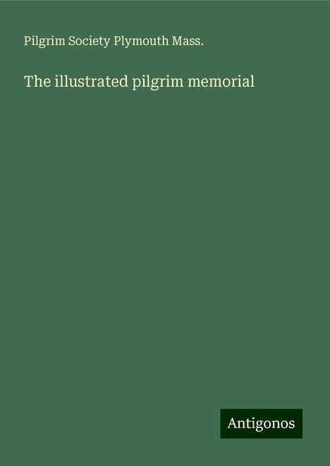 Pilgrim Society Plymouth Mass.: The illustrated pilgrim memorial, Buch