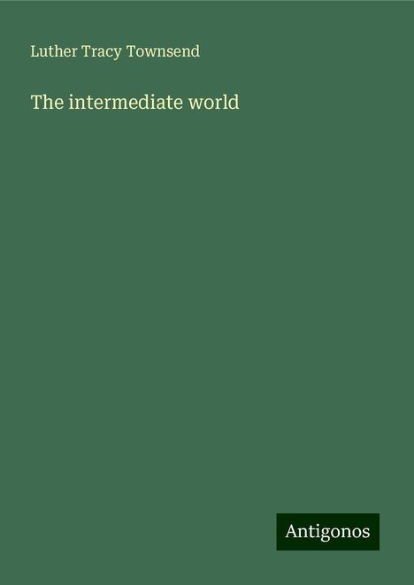 Luther Tracy Townsend: The intermediate world, Buch