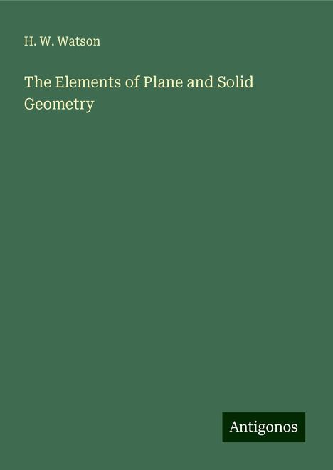 H. W. Watson: The Elements of Plane and Solid Geometry, Buch