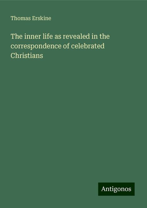 Thomas Erskine: The inner life as revealed in the correspondence of celebrated Christians, Buch