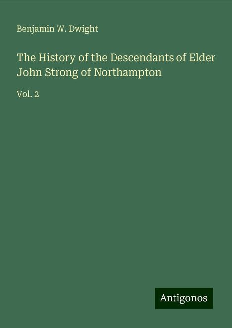 Benjamin W. Dwight: The History of the Descendants of Elder John Strong of Northampton, Buch