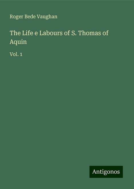 Roger Bede Vaughan: The Life e Labours of S. Thomas of Aquin, Buch