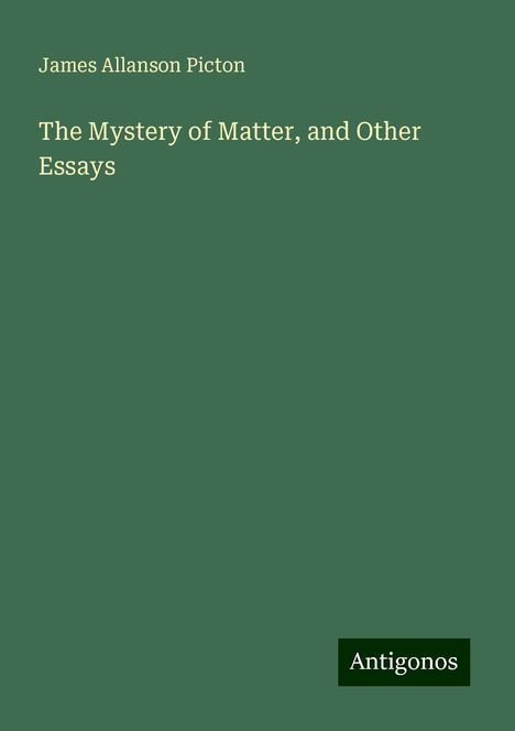 James Allanson Picton: The Mystery of Matter, and Other Essays, Buch