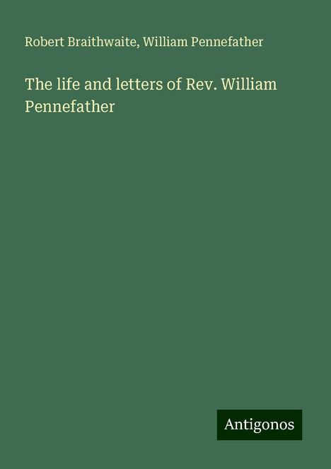 Robert Braithwaite: The life and letters of Rev. William Pennefather, Buch