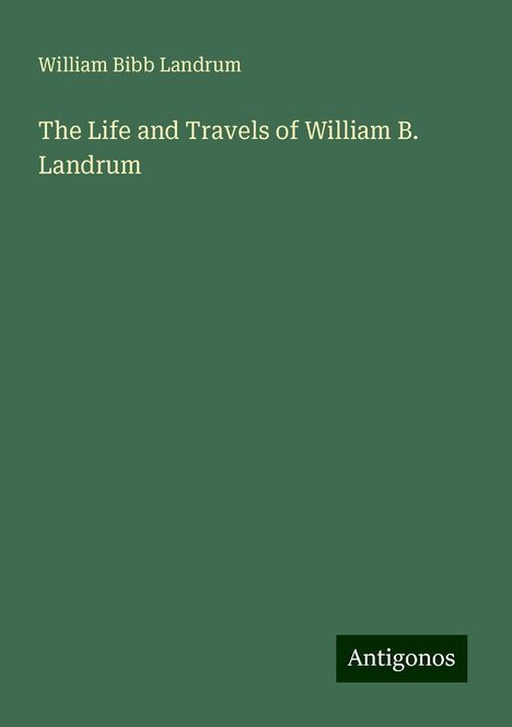 William Bibb Landrum: The Life and Travels of William B. Landrum, Buch