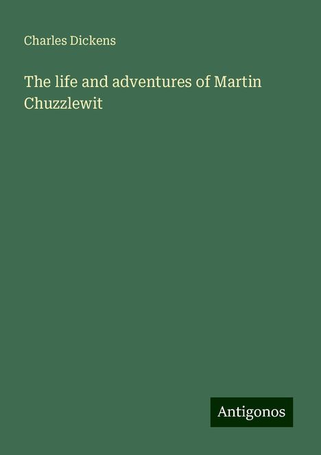 Charles Dickens: The life and adventures of Martin Chuzzlewit, Buch