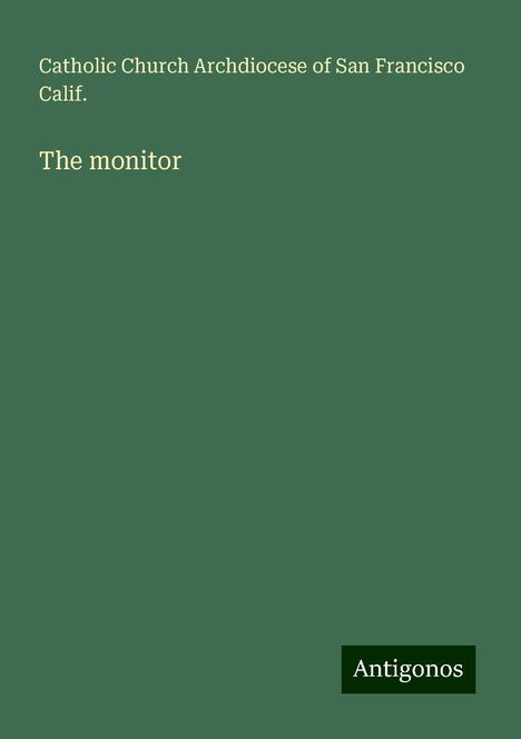 Catholic Church Archdiocese of San Francisco Calif.: The monitor, Buch