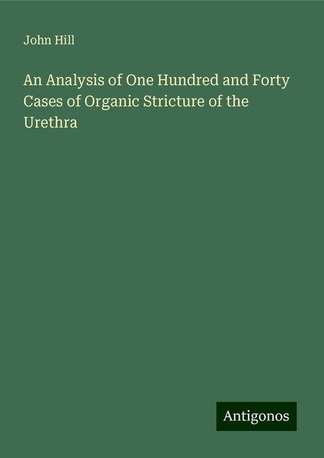 John Hill: An Analysis of One Hundred and Forty Cases of Organic Stricture of the Urethra, Buch