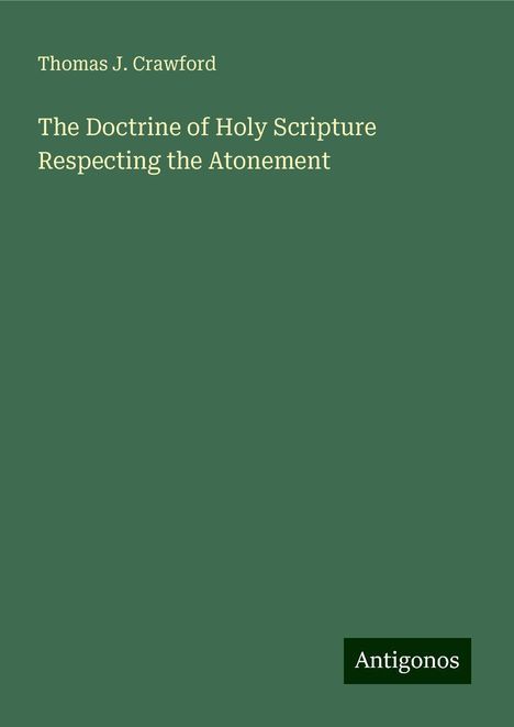 Thomas J. Crawford: The Doctrine of Holy Scripture Respecting the Atonement, Buch